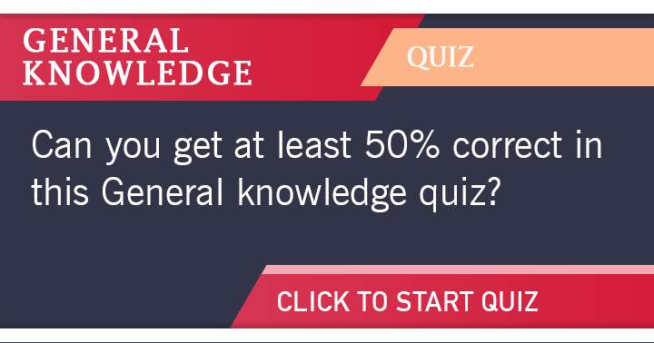 Banner for Can you achieve a minimum of 50% accuracy in this general knowledge quiz?