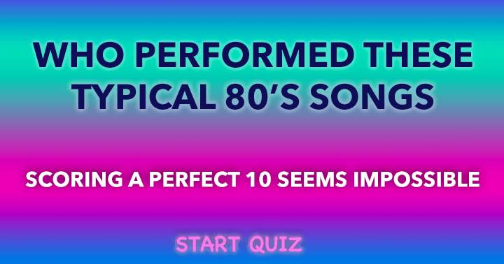 Who sang these classic 80's songs?