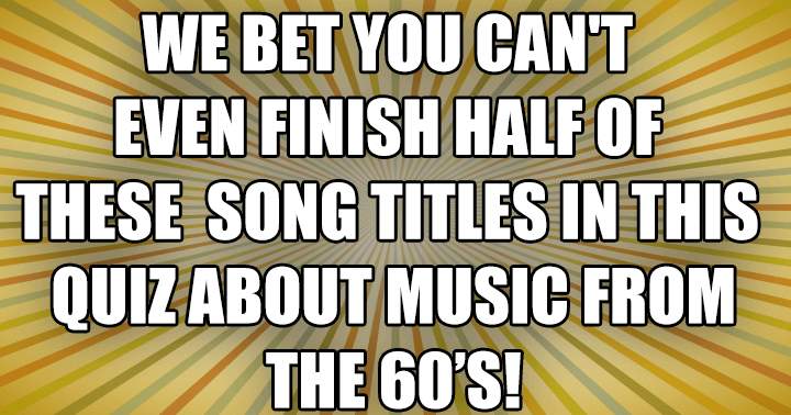 Banner for We challenge you to finish half of these song titles!