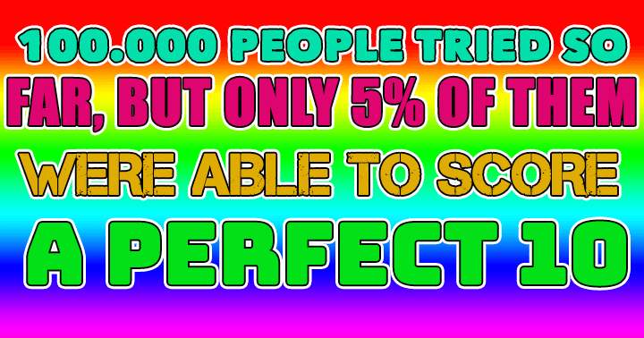 Banner for The only ones who have a shot at achieving a perfect 10 are the extremely intelligent.