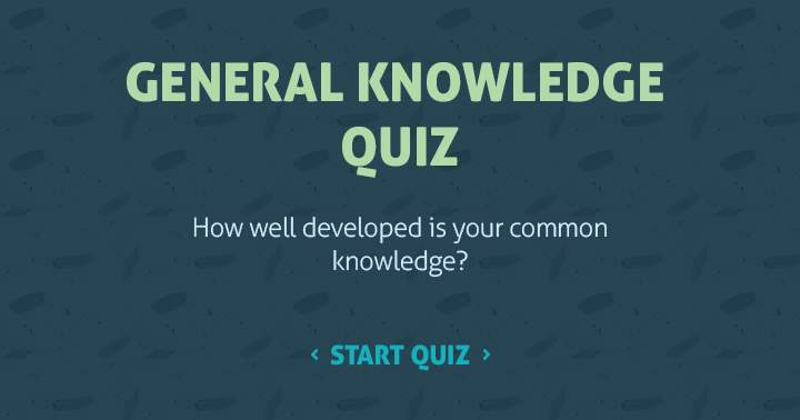 To what extent is your general knowledge developed?