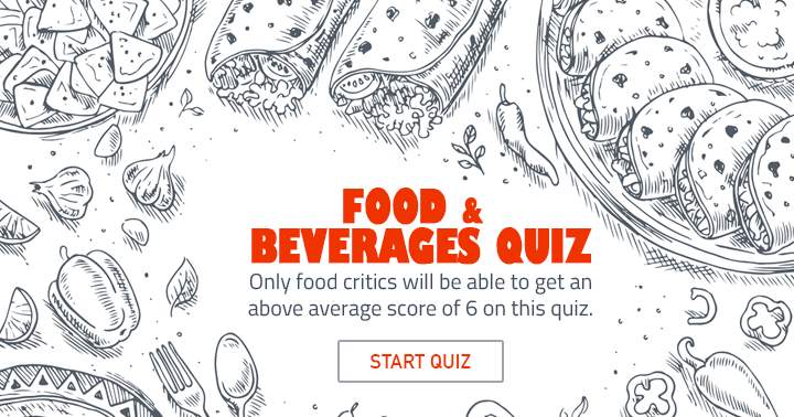 Food & Beverages quiz.  We dare you!