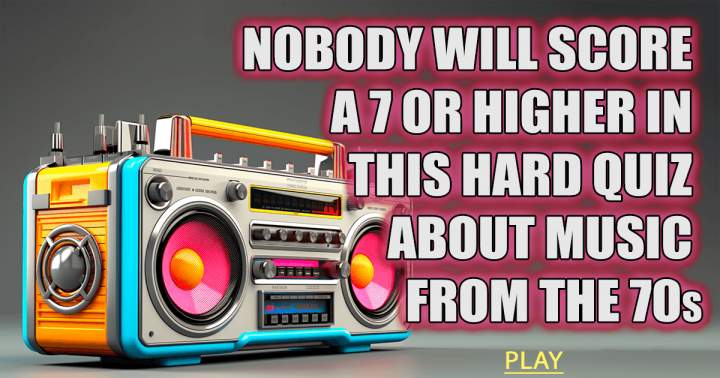 Banner for There is no way you will score a 7 or higher on this challenging quiz.