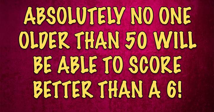 Is it possible for you to achieve a score of 6 or higher?