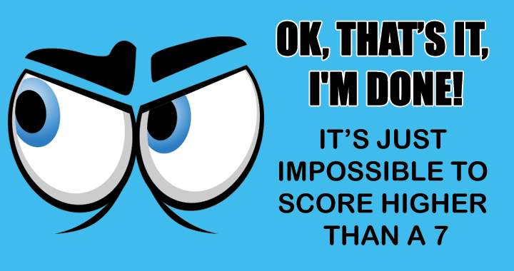 Only the truly intelligent individuals can attempt to achieve a score of 7 or higher.