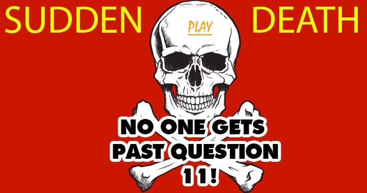 Banner for Chances are high that you will not make it past question 11.