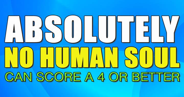 Banner for It will be impossible for any human soul to achieve a score of 4 or higher.