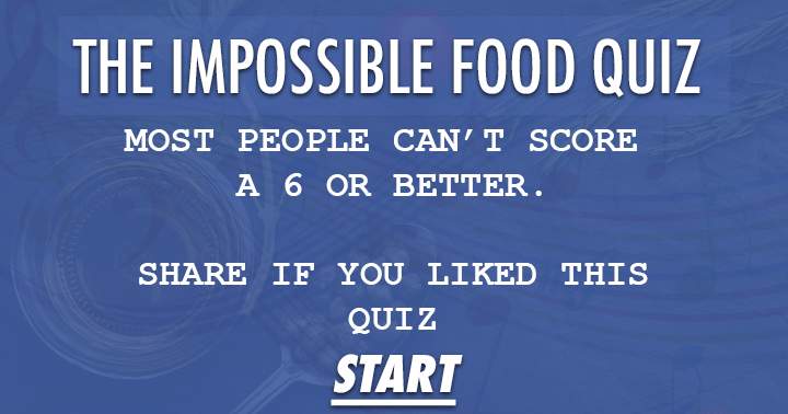 It's a tough food quiz - few score a 6 or higher.