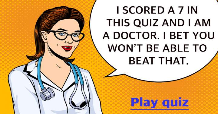 Are you able to outperform me in this medical quiz?