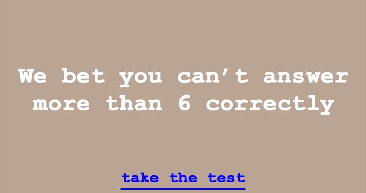 Banner for Try to answer more than 6 correctly, we dare you!