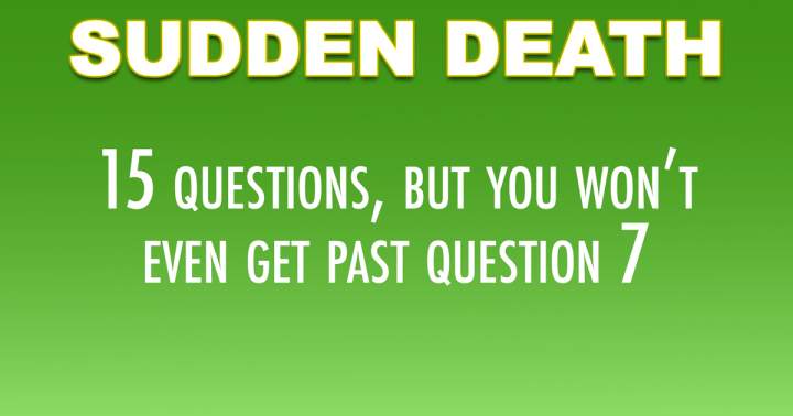 This Sudden Death Quiz is challenging.