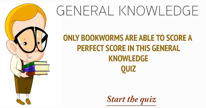 Those who are avid readers are the only ones who can achieve a respectable score in this General Knowledge Quiz.