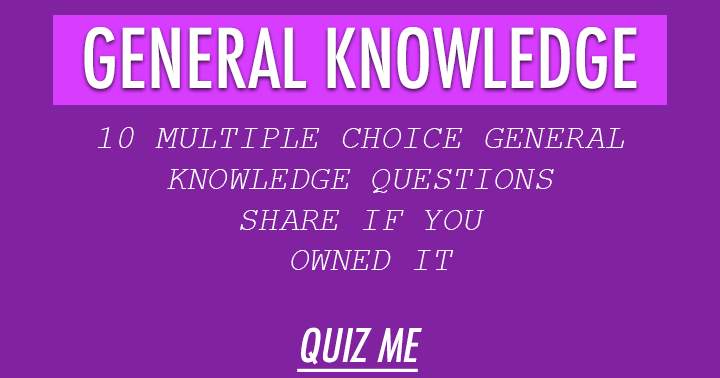 Test your general knowledge with these 10 multiple choice questions!