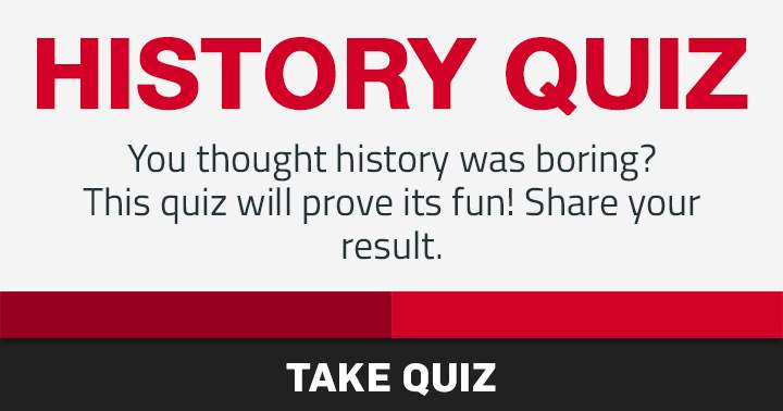 Banner for Please inform us if you found this History quiz enjoyable!