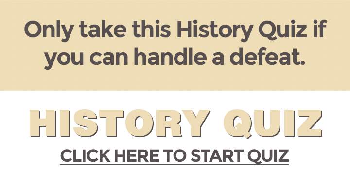 Banner for Take this History quiz only if you are prepared for a loss, but do not cry if you do not succeed.