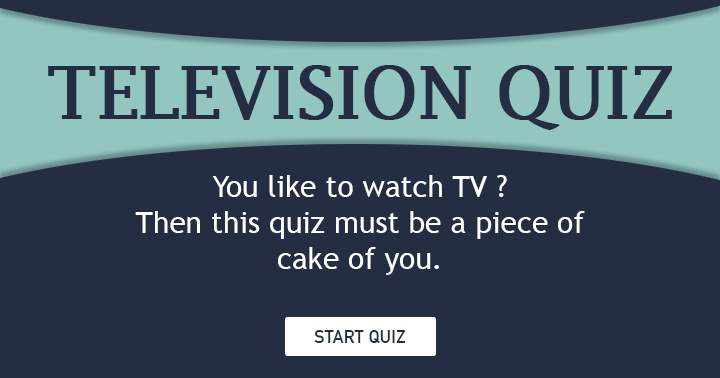 If you enjoy watching TV, then this quiz will be a breeze for you.