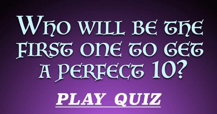 Will you be the first to achieve a score of 10?