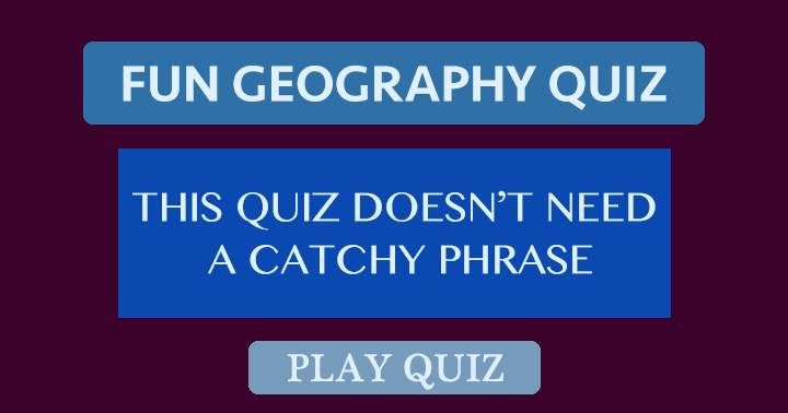 Geography Quiz Lacks a Catchy Tagline!