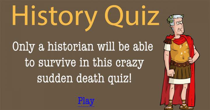 In this Sudden Death Quiz, only a historian will make it through.