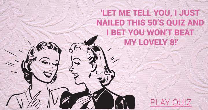 Banner for CAUTION: This quiz is exceptionally challenging; after all, who actually recalls the 1950s?