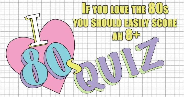 Banner for Are you passionate enough about the 80s to earn a score of 8 or higher?