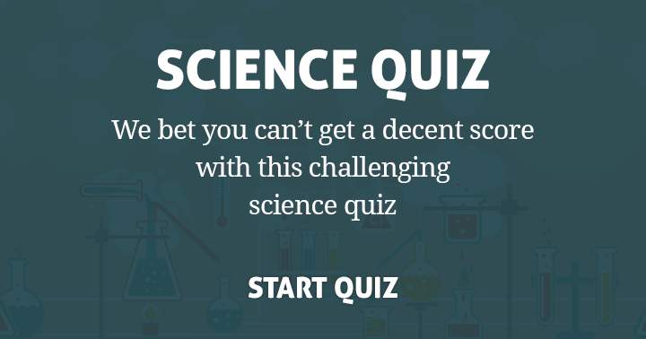 Banner for Are you able to achieve a high score on this difficult science quiz? Post your results if you succeed!