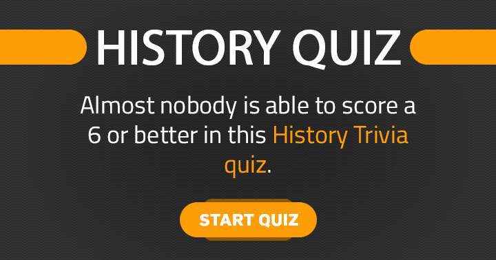 Are you able to achieve a score of 6 or higher on this History quiz?