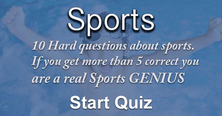 Test your sports knowledge with these 10 challenging questions. Score over 5 to prove your genius status.