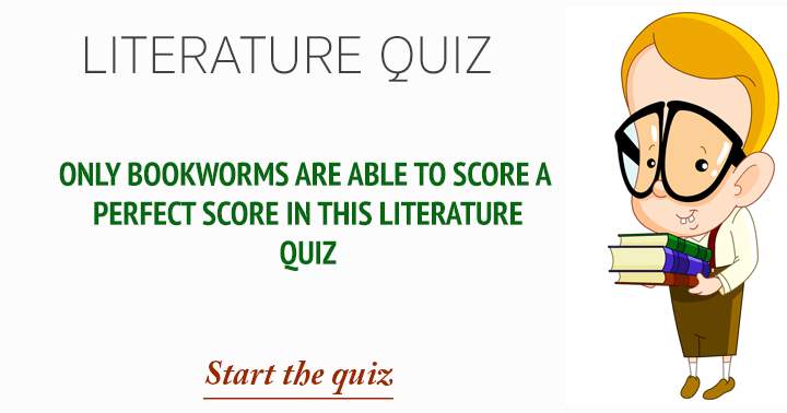 Only true literature enthusiasts can achieve a perfect score on this quiz.