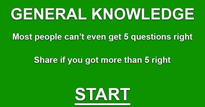 The majority of individuals struggle to answer even five questions correctly on this extremely difficult General Knowledge Quiz.