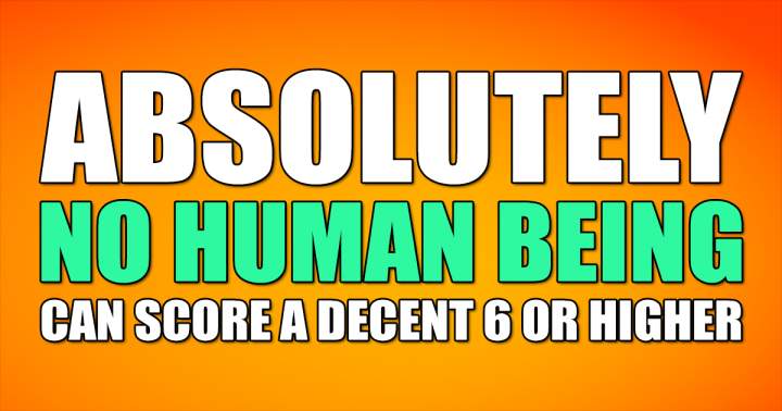 Banner for It is impossible for anyone to achieve a score of 6 or more.
