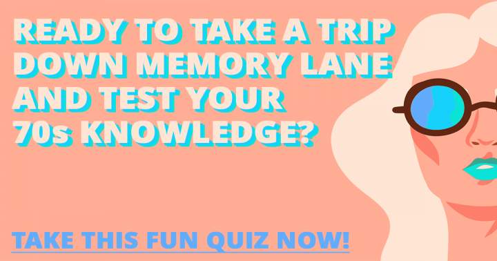 Challenge Your Knowledge of the 70s with this Entertaining Quiz