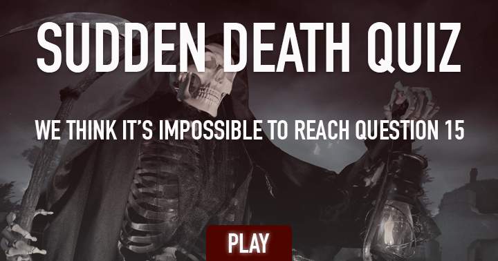 Banner for If you can't get past question 10 death will come and get you!