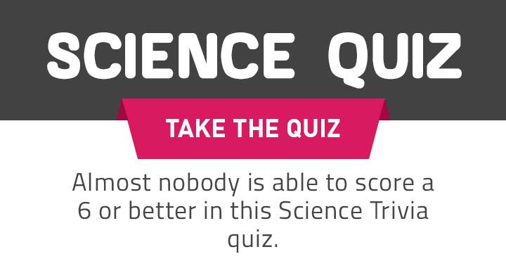 Are you able to score a 6 or higher in this Science quiz?