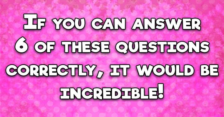 Banner for Can you answer more than 6 correctly?