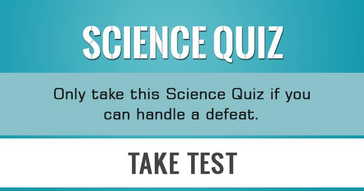 Banner for Can you handle a defeat? Then you can take this Science Quiz!