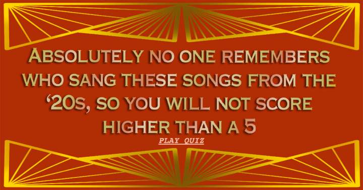 Who sang these songs from the 20s?
