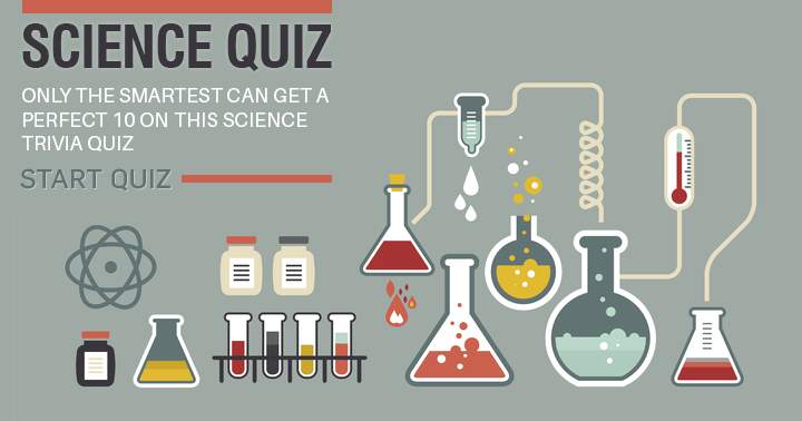 Banner for Only the smartest of the smartest can get a perfect 10 on this science quiz.