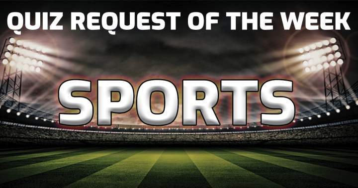 Banner for Quiz Request Of The Week: Sports