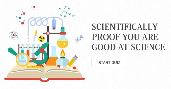 With these 10 questions you can scientifically proof you are good at Science!