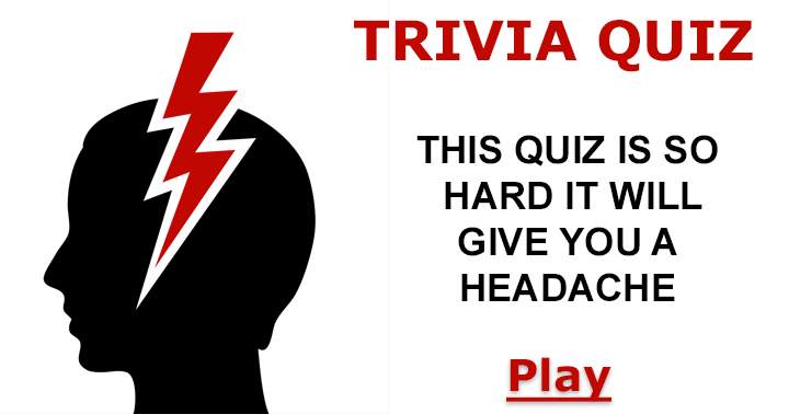 Don't come crying if this hard quiz gives you a Headache