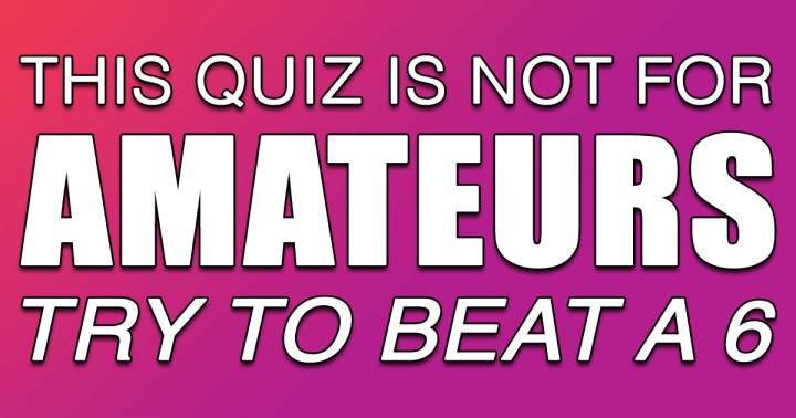 This quiz is absolutely not for amateurs!
