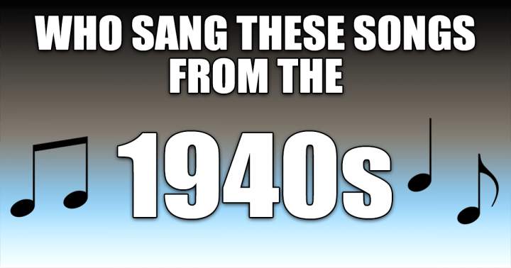 Who Sang These 40s Songs?