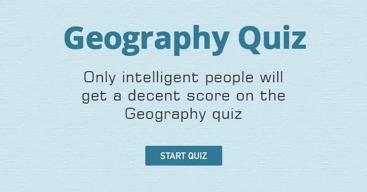 You think you're intelligent enough for this  crazy Geography Quiz ?