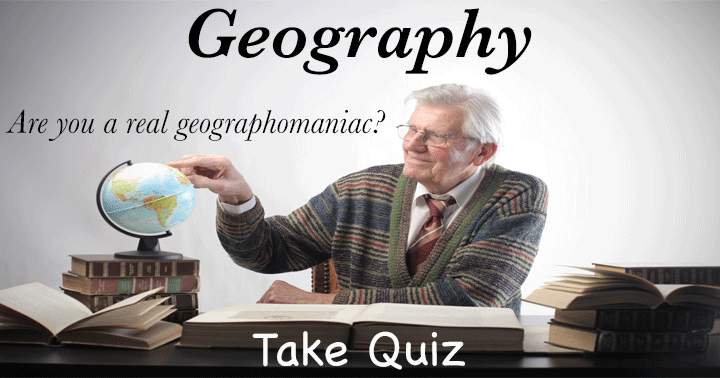 Are you a real geographomaniac? Than this is a quiz for you!