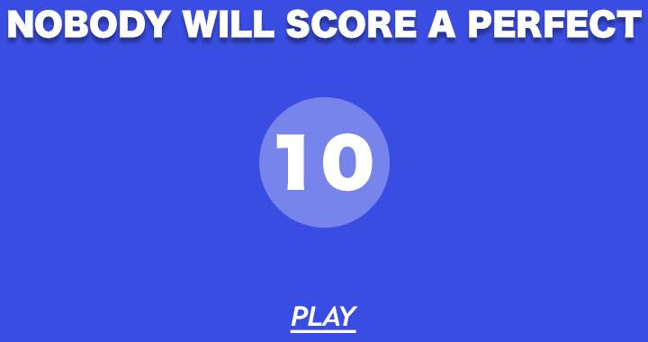 Nobody will score a perfect 10