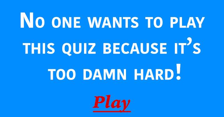 You probably don't want to play this  quiz