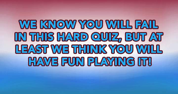 Have fun playing this hard quiz! 